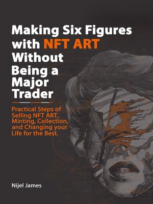 cover image of Making Six Figures with NFT ART Without Being a Major Trader